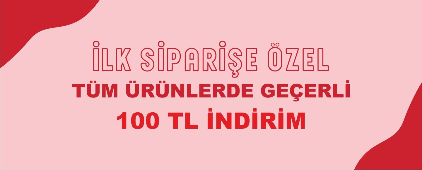 İlk Siparişe Özel 100 TL